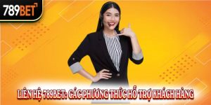 Liên hệ 789bet: Các phương thức hỗ trợ khách hàng phổ biến