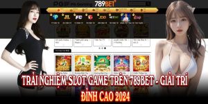 Trải Nghiệm Slot Game Trên 789Bet - Giải Trí Đỉnh Cao 2024